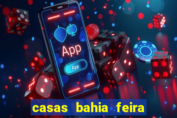 casas bahia feira de santana whatsapp