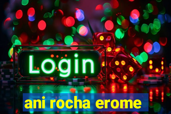 ani rocha erome