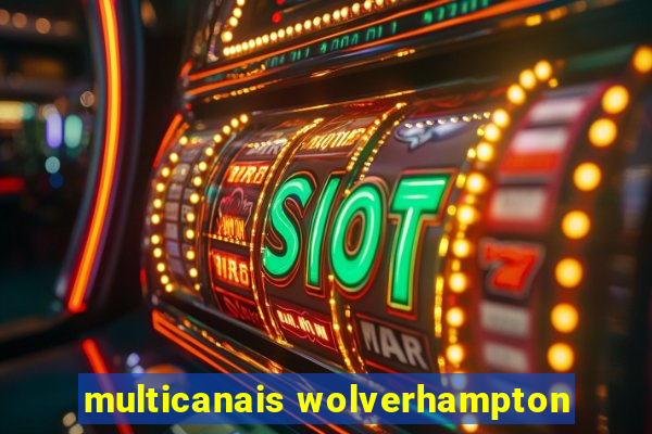 multicanais wolverhampton
