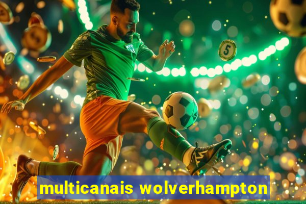 multicanais wolverhampton