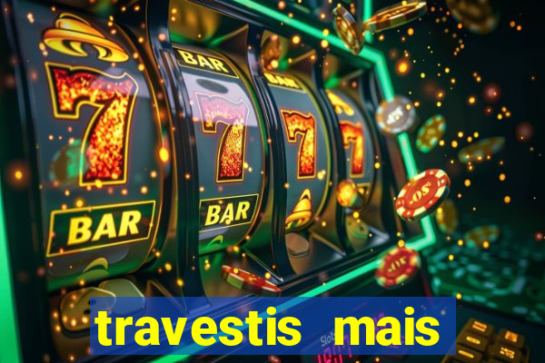 travestis mais dotadas do mundo