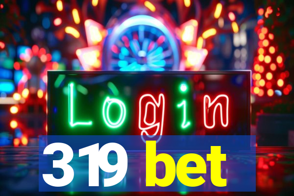 319 bet