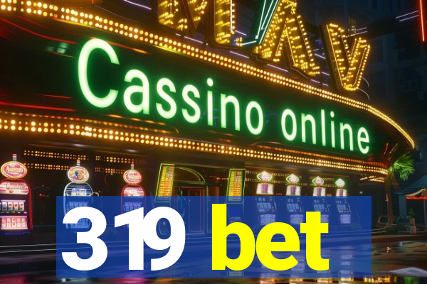 319 bet