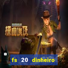 fs 20 dinheiro infinito download