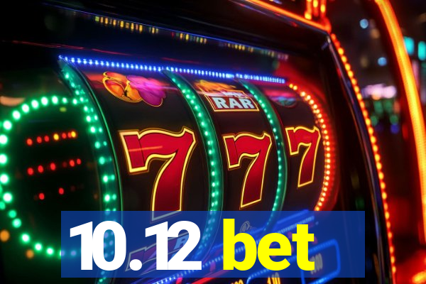 10.12 bet