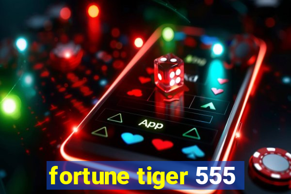 fortune tiger 555
