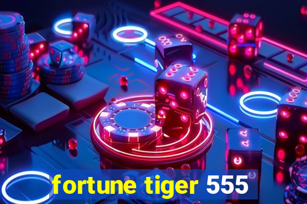 fortune tiger 555