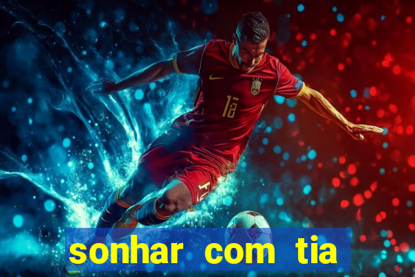 sonhar com tia falecida jogo do bicho