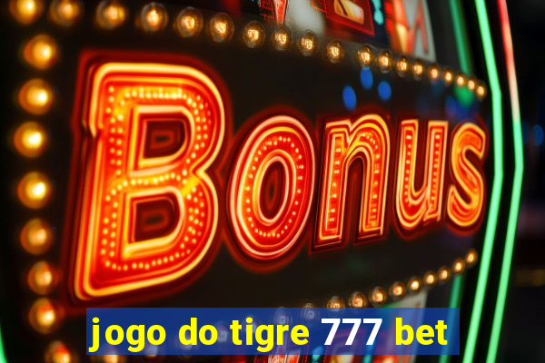jogo do tigre 777 bet