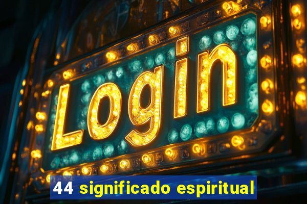44 significado espiritual