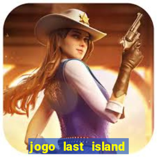 jogo last island of survival