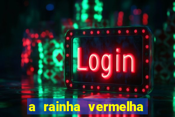 a rainha vermelha tem hot