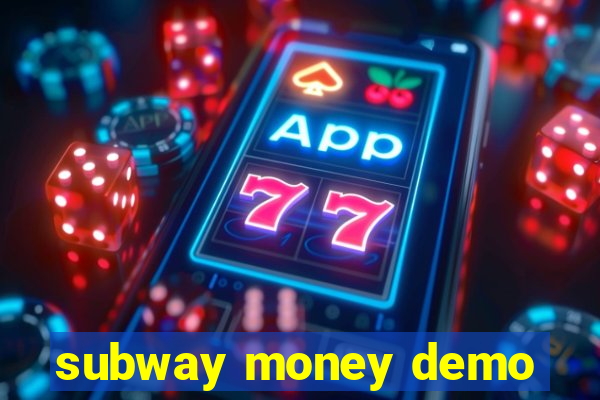subway money demo