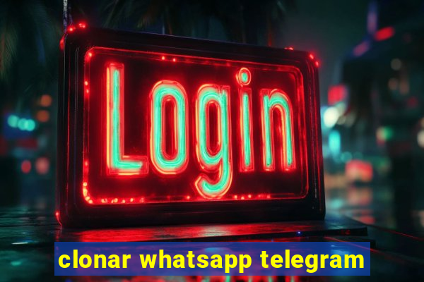 clonar whatsapp telegram