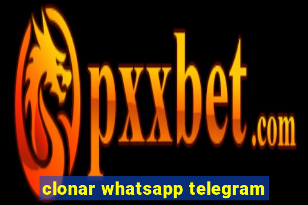 clonar whatsapp telegram
