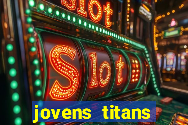 jovens titans cavando fortunas