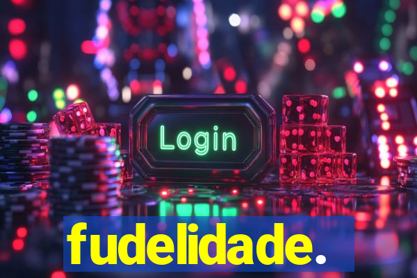 fudelidade.