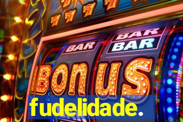 fudelidade.
