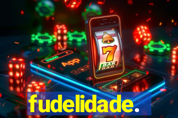 fudelidade.