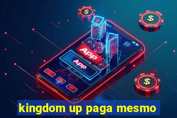 kingdom up paga mesmo