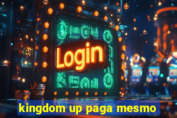 kingdom up paga mesmo