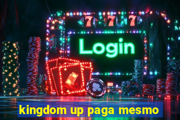 kingdom up paga mesmo