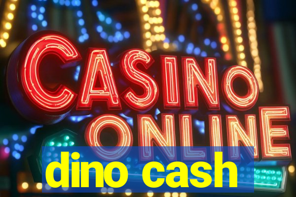 dino cash