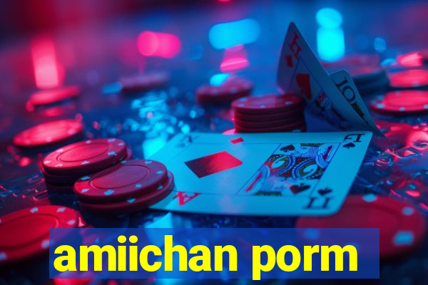 amiichan porm