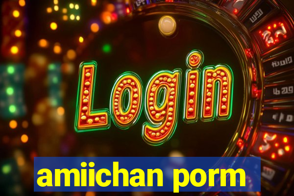 amiichan porm
