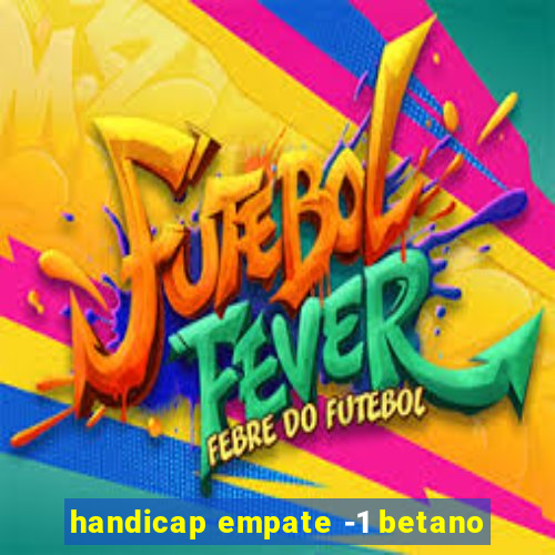 handicap empate -1 betano