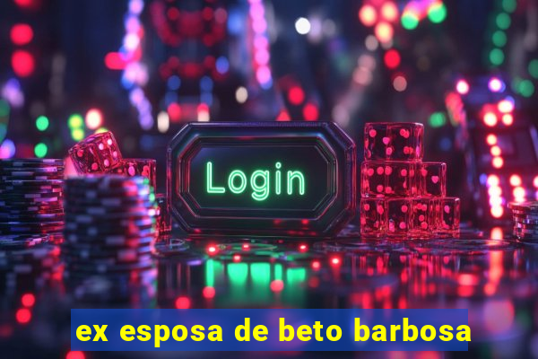 ex esposa de beto barbosa