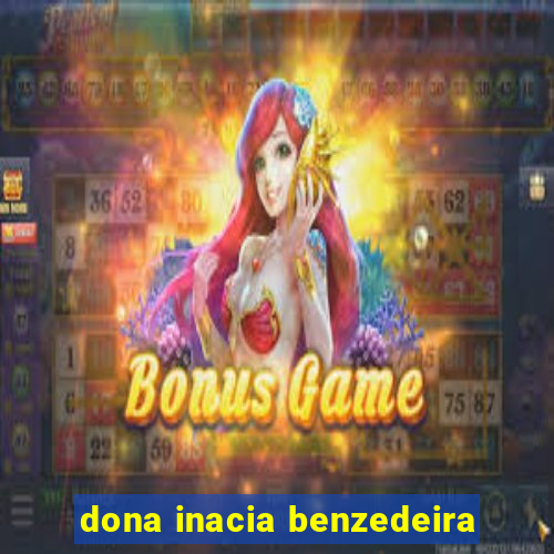 dona inacia benzedeira