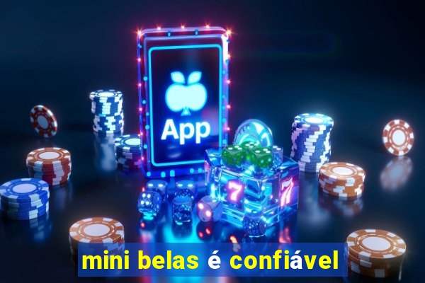 mini belas é confiável