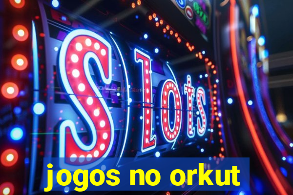 jogos no orkut