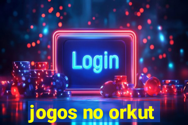 jogos no orkut