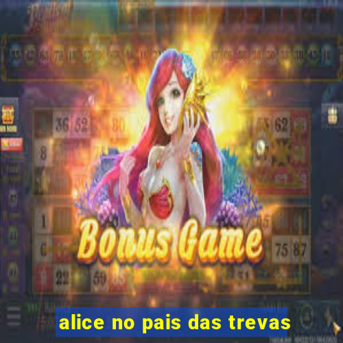 alice no pais das trevas