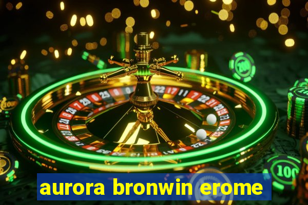 aurora bronwin erome
