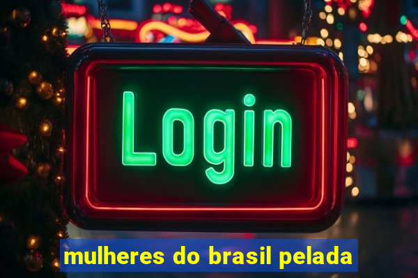 mulheres do brasil pelada