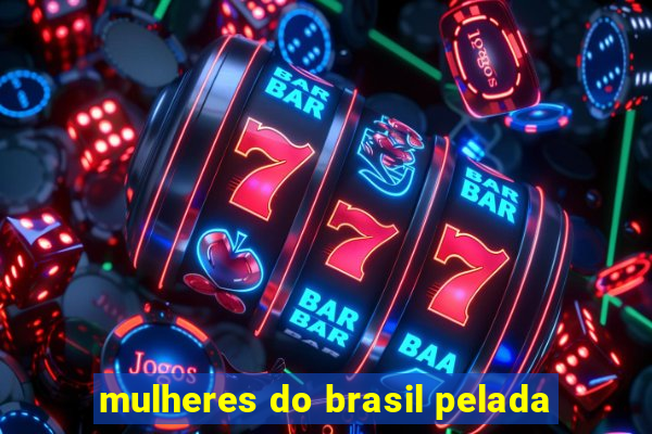 mulheres do brasil pelada