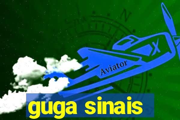 guga sinais