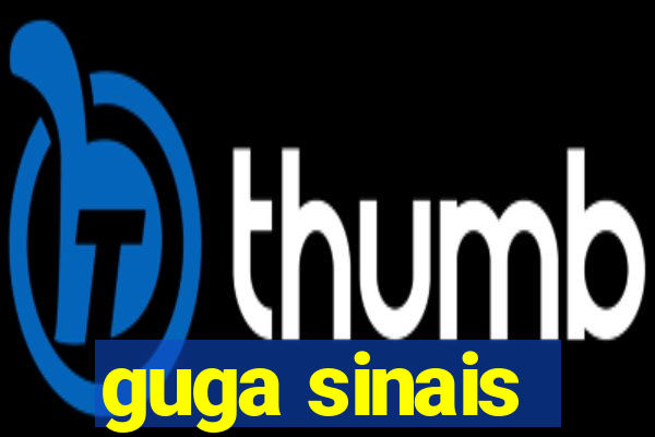 guga sinais