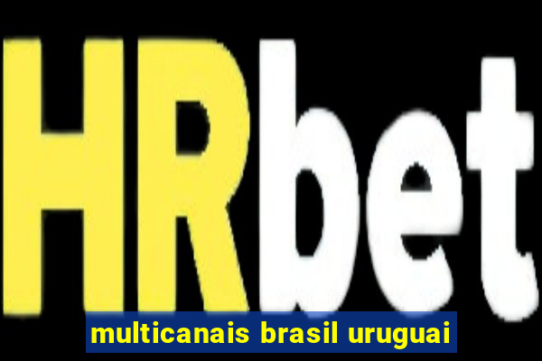 multicanais brasil uruguai