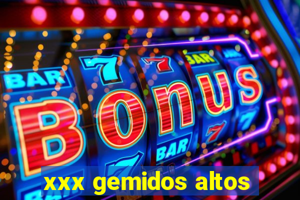 xxx gemidos altos