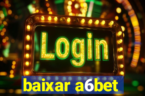 baixar a6bet