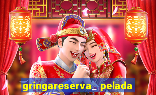 gringareserva_ pelada