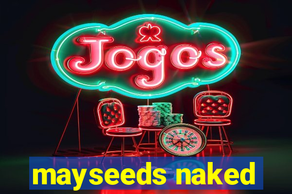 mayseeds naked