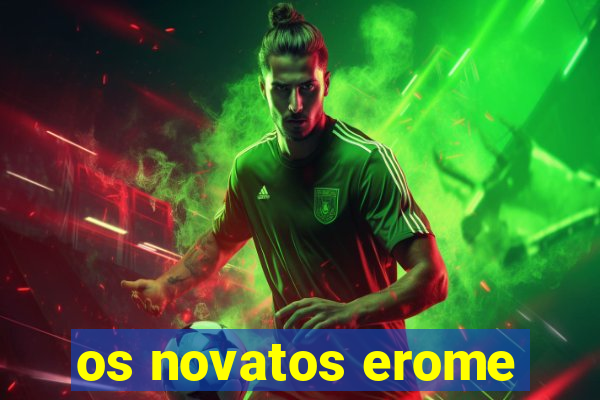 os novatos erome
