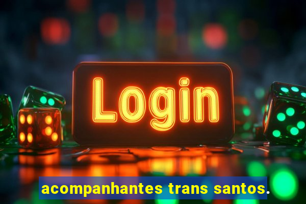 acompanhantes trans santos.