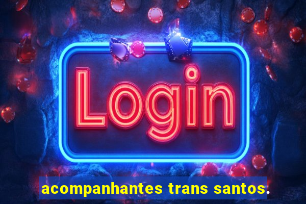 acompanhantes trans santos.