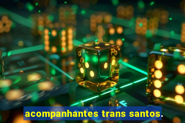 acompanhantes trans santos.